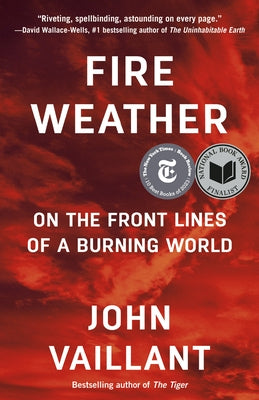 Fire Weather: On the Front Lines of a Burning World by Vaillant, John