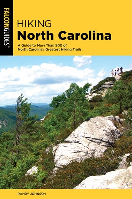 Hiking North Carolina: A Guide to More Than 500 of North Carolina's Greatest Hiking Trails by Johnson, Randy