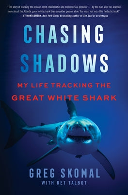 Chasing Shadows: My Life Tracking the Great White Shark by Skomal, Greg