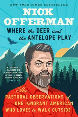 Where the Deer and the Antelope Play: The Pastoral Observations of One Ignorant American Who Likes to Walk Outside by Offerman, Nick