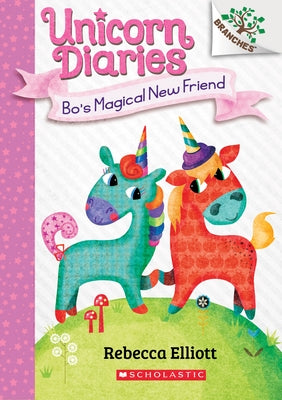 Bo's Magical New Friend: A Branches Book (Unicorn Diaries #1): Volume 1 by Elliott, Rebecca