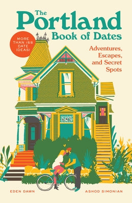 The Portland Book of Dates: Adventures, Escapes, and Secret Spots by Dawn, Eden