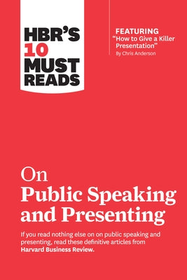 Hbr's 10 Must Reads on Public Speaking and Presenting (with Featured Article How to Give a Killer Presentation by Chris Anderson) by Review, Harvard Business