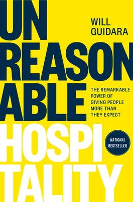 Unreasonable Hospitality: The Remarkable Power of Giving People More Than They Expect by Guidara, Will