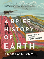 A Brief History of Earth: Four Billion Years in Eight Chapters by Knoll, Andrew H.