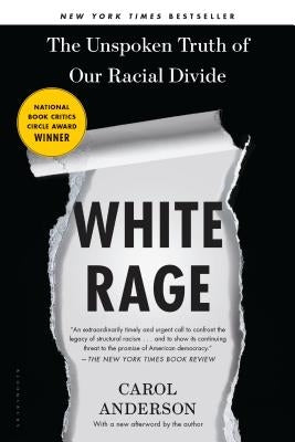 White Rage: The Unspoken Truth of Our Racial Divide by Anderson, Carol