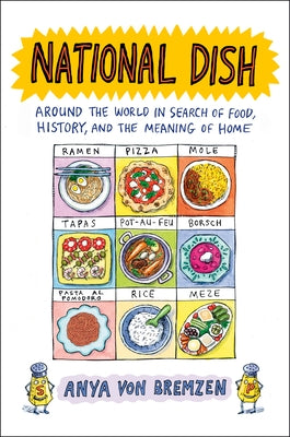National Dish: Around the World in Search of Food, History, and the Meaning of Home by Von Bremzen, Anya