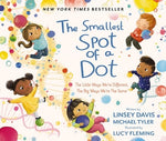 The Smallest Spot of a Dot: The Little Ways We're Different, the Big Ways We're the Same by Davis, Linsey