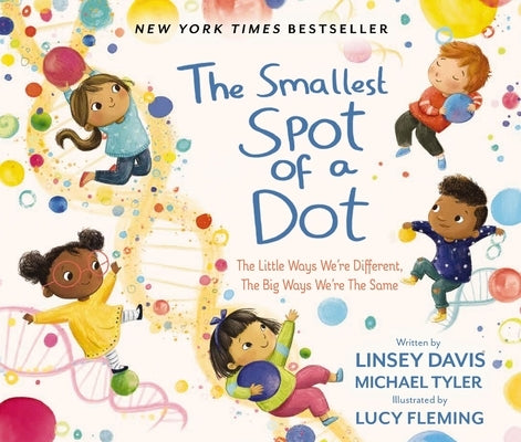 The Smallest Spot of a Dot: The Little Ways We're Different, the Big Ways We're the Same by Davis, Linsey