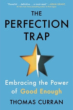 The Perfection Trap: Embracing the Power of Good Enough by Curran, Thomas