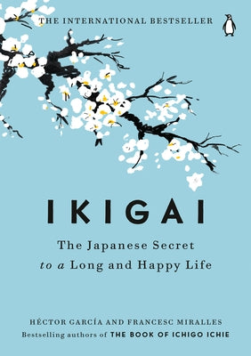 Ikigai: The Japanese Secret to a Long and Happy Life by Garc&#237;a, H&#233;ctor