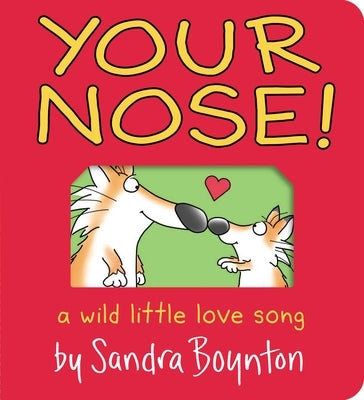 Your Nose!: A Wild Little Love Song by Boynton, Sandra