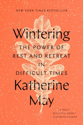 Wintering: The Power of Rest and Retreat in Difficult Times by May, Katherine