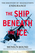 The Ship Beneath the Ice: The Discovery of Shackleton's Endurance by Bound, Mensun