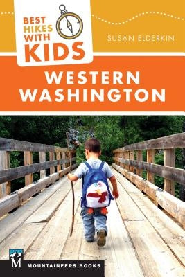 Best Hikes with Kids: Western Washington by Elderkin, Susan