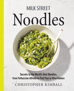 Milk Street Noodles: Secrets to the World's Best Noodles, from Fettuccine Alfredo to Pad Thai to Miso Ramen by Kimball, Christopher