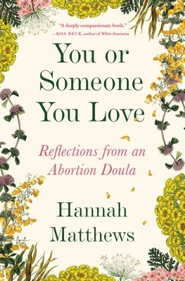 You or Someone You Love: Reflections from an Abortion Doula by Matthews, Hannah