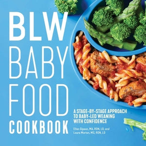 Blw Baby Food Cookbook: A Stage-By-Stage Approach to Baby-Led Weaning with Confidence by Gipson, Ellen