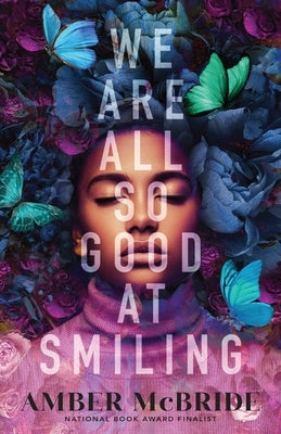 We Are All So Good at Smiling by McBride, Amber