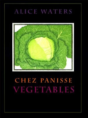 Chez Panisse Vegetables by Waters, Alice L.