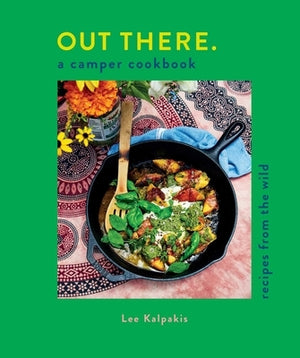 Out There: A Camper Cookbook: Recipes from the Wild by Kalpakis, Lee