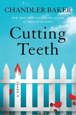 Cutting Teeth by Baker, Chandler