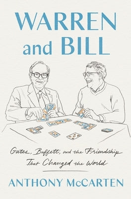 Warren and Bill: Gates, Buffett, and the Friendship That Changed the World by McCarten, Anthony