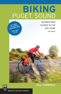 Biking Puget Sound: 60 Rides from Olympia to the San Juans by Thorness, Bill
