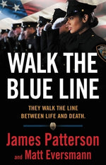 Walk the Blue Line: No Right, No Left--Just Cops Telling Their True Stories to James Patterson. by Patterson, James